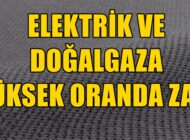 ELEKTRİK ve DOĞALGAZA  ZAM!