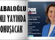 İYİ PARTİ MV. ADAYI BALBALOĞLU, FOX TV’DE KONUŞACAK