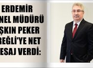 “ERDEMİR VAR OLDUĞU SÜRECE EREĞLİ İLE BİRLİKTE GELİŞECEK”