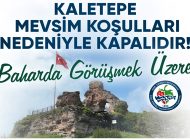 KALETEPE BAHARA KADAR ZİYARETE KAPATILDI