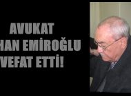 AVUKAT AYHAN EMİROĞLU VEFAT ETTİ!