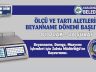 ÖLÇÜ VE TARTI ALETLERİNDE BEYANNAME DÖNEMİ BAŞLADI