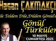 HASAN ÇAKMAKÇI İLE GÖNÜL TÜRKÜLERİ BU HAFTA SONUNDA