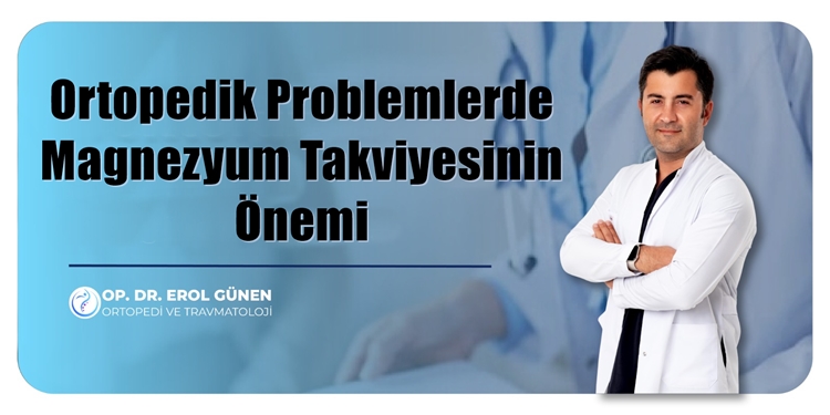 OP.DR. EROL GÜNEN YAZDI: MAGNEZYUM VE KEMİK SAĞLIĞI