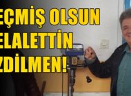 GEÇMİŞ OLSUN CELALETTİN ÖZDİLMEN!