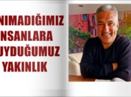 TANIMADIĞIMIZ İNSANLARA DUYDUĞUMUZ YAKINLIK