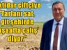 “ÇİFTÇİ BETONLAŞMA VE HİZMET SEKTÖRÜNE YENİK DÜŞTÜ!”
