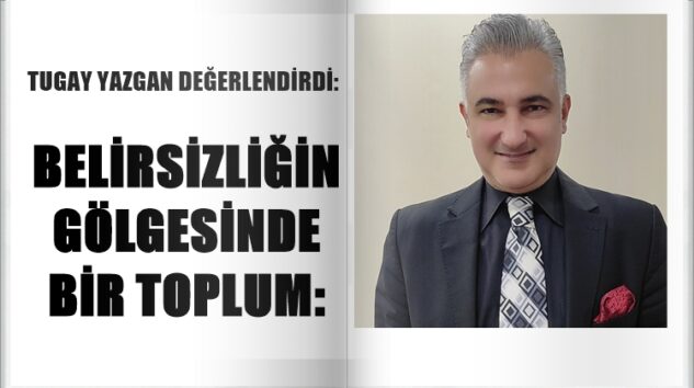 TÜRKİYE’DE GELECEK KAYGISI VE SESSİZ STRES