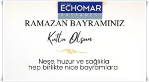 ÖZEL ECHOMAR HASTANESİ RAMAZAN BAYRAMINIZI KUTLAR