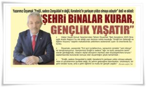 MANŞET HABER: EREĞLİ’NİN GELECEĞİ VE EĞİTİM VİZYONU