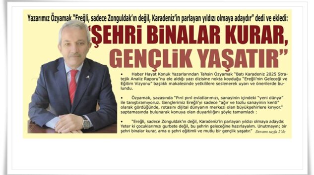 MANŞET HABER: EREĞLİ’NİN GELECEĞİ VE EĞİTİM VİZYONU