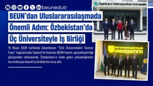 BEUN HEYETİ TAŞKENT’TEN ELİ DOLU DÖNÜYOR!