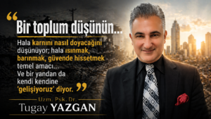 YAZGAN DİKKAT ÇEKTİ: “MASLOW’UN KEMİKLERİNİ SIZLATTIK!”