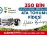 ATA TOHUMU FİDELERİ HALKA DAĞTILACAK