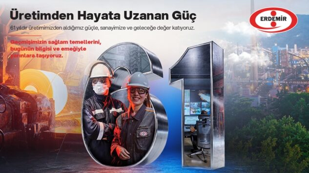 “61 YILDIR SANAYİMİZE VE GELECEĞE DEĞER KATIYORUZ”