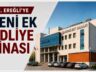 EREĞLİ EK ADLİYE BİNASININ İHALE TARİHİ: 22 MAYIS 2026