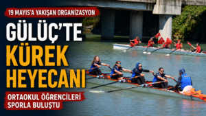 GÜLÜÇ BELEDİYESİ ÖNCÜLÜĞÜNDE KÜREK SPORU GELİŞİYOR