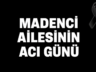PERİHAN MADENCİ HAYATINI KAYBETTİ