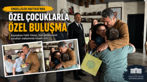 KAYMAKAM YILMAZ’DAN ÖZEL ÇOCUKLARA ANLAMLI EV SAHİPLİĞİ