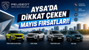 PEUGEOT AYSA’DA BİNEK VE TİCARİ FIRSATLARI…