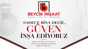 BEYCİK İNŞAAT : “GÜVEN İNŞA EDİYORUZ”