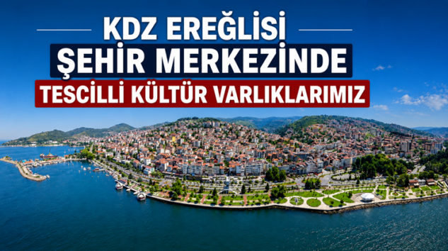 KDZ EREĞLİSİ ŞEHİR MERKEZİNDE TESCİLLİ KÜLTÜR VARLIKLARIMIZ
