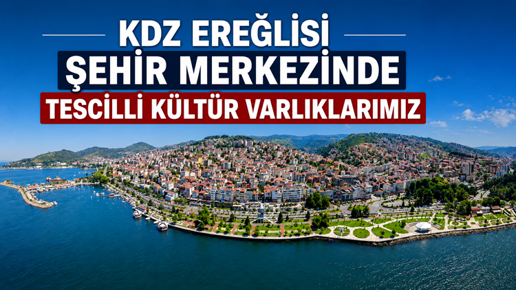KDZ EREĞLİSİ ŞEHİR MERKEZİNDE TESCİLLİ KÜLTÜR VARLIKLARIMIZ