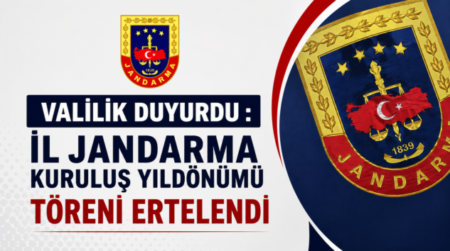 İL JANDARMA KOMUTANLIĞI KURULUŞ YILDÖNÜMÜ TÖRENİ ERTELENDİ