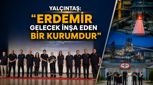 TÜRKİYE’NİN ÇELİK GÜCÜ ERDEMİR 61. İŞLETME YILINI KUTLUYOR