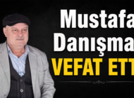 MUSTAFA DANIŞMAZ HAYATA VEDA ETTİ!