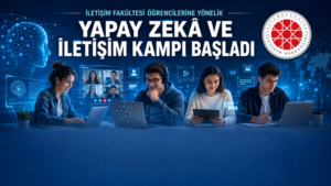 İLETİŞİM FAKÜLTESİ ÖĞRENCİLERİNE “YAPAY ZEKÂ VE İLETİŞİM KAMPI”