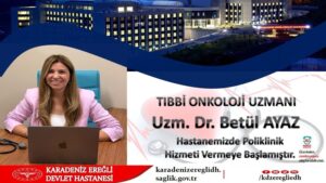 EREĞLİ DEVLET HASTANESİ’NDE BİR İLK: ONKOLOJİ UZMANI