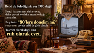 TUGAY YAZGAN YAZDI : 80’LERE DÖNELİM Mİ?