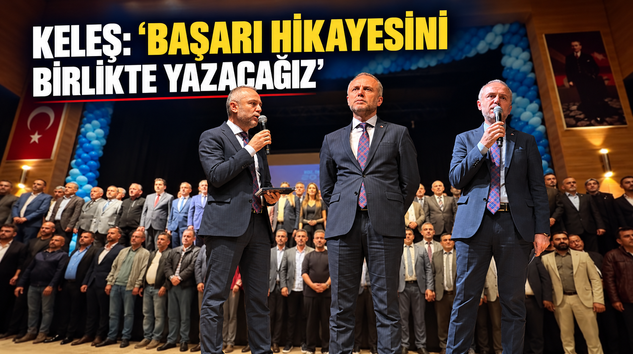 KELEŞ: “BAŞARI HİKAYESİNİ BİRLİKTE YAZACAĞIZ”