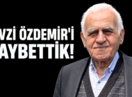 FEVZİ ÖZDEMİR’İ KAYBETTİK!