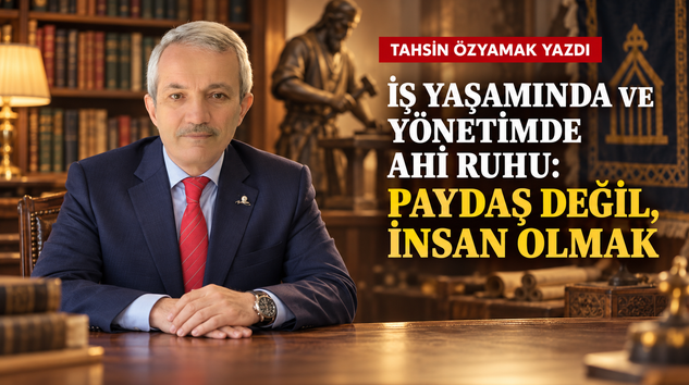 TAHSİN ÖZYAMAK AHİLİK KÜLTÜRÜNÜ YAZIYOR