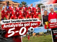 TURGUT TANYILDIZ MASTERLER’DAN ANTALYA’DA GOL ŞOV: 5-0