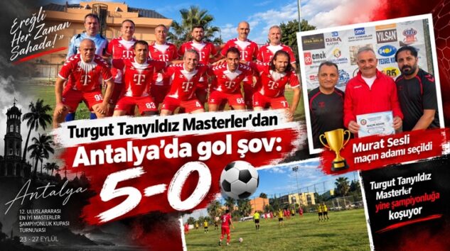 TURGUT TANYILDIZ MASTERLER’DAN ANTALYA’DA GOL ŞOV: 5-0