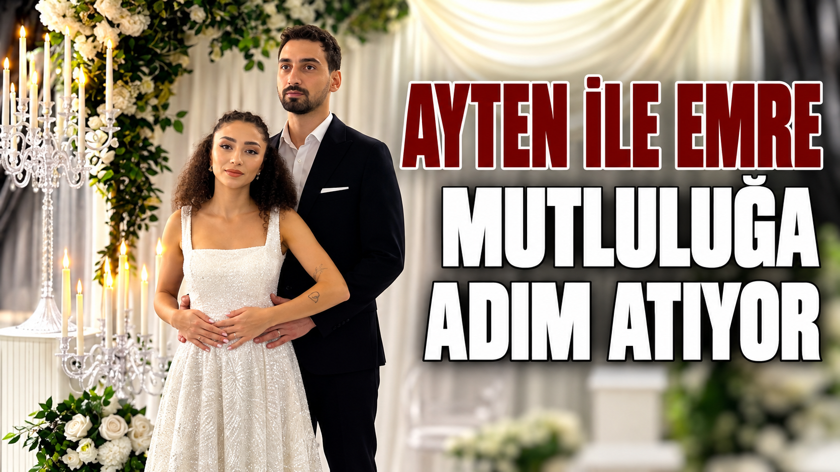 AYTEN İLE EMRE MUTLULUĞA ADIM ATIYOR