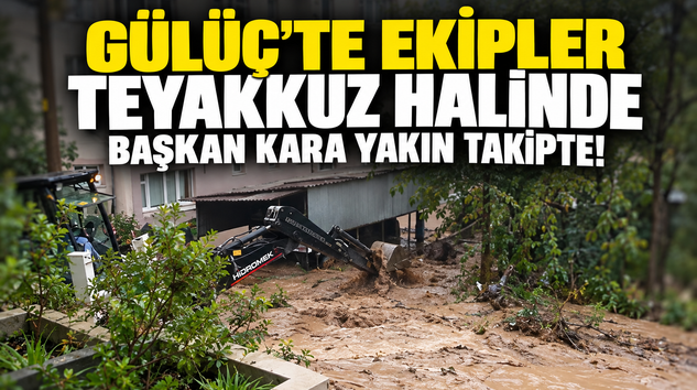 SAĞANAK YAĞIŞ GÜLÜÇ’TE DE ETKİLİ OLDU!