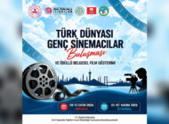 TÜRK DÜNYASININ GENÇ SİNEMACILARI ANKARA’DA BULUŞUYOR