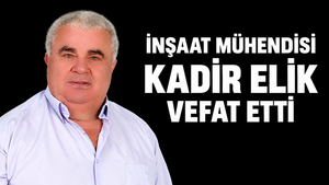KADİR ELİK VEFAT ETTİ!